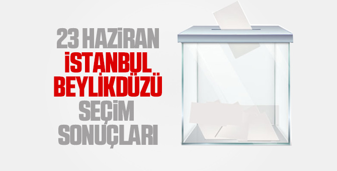 İstanbul İlçe İlçe seçim sonuçları 23 Haziran 2019 12