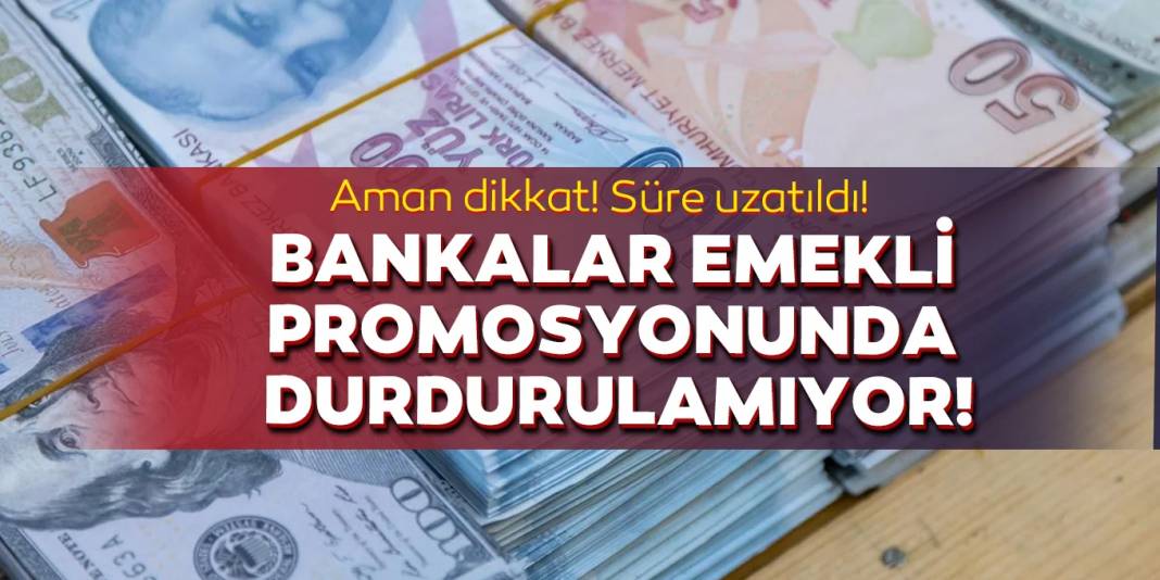 Bankalar emekli promosyonunda süreleri uzattı 1