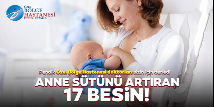 Anne sütünü artıran 17 besin! Sütünüz bu besinlerle dolup taşacak! Bölge Hastaneleri Doktorları sizin için derledi!