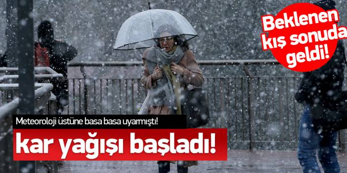 Meteoroloji üstüne basa basa uyarmıştı! Beklenen kış geldi! Lapa lapa kar yağışı başladı!