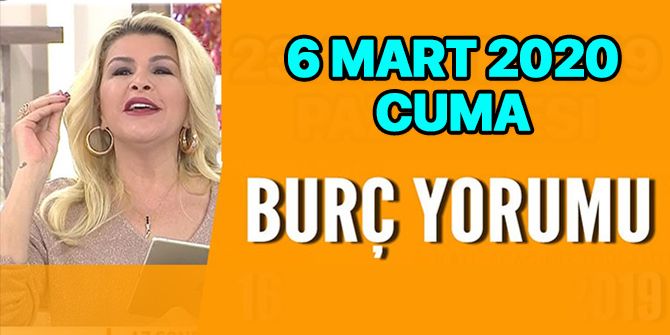 Nuray Sayarı 6 Mart 2020 Cuma burç yorumu