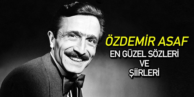 Özdemir Asaf Kimdir | En Güzel Sözleri ve Şiirleri