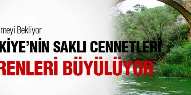 Ülkemizin büyüleyici güzellikteki saklı cennetleri! Adeta rüya gibi...