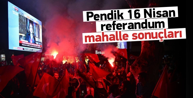 Pendik 16 Nisan Referandum Mahalle sonuçları 1