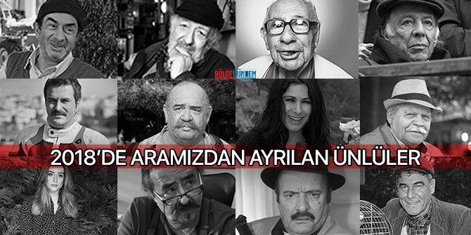 2018'de aramızdan ayrılan ünlü isimler