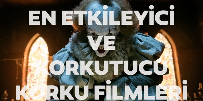 En etkileyici, korkutucu korku filmleri | Sevgiliyle, aileyle, arkadaşla izlenebilecek korkutan filmler