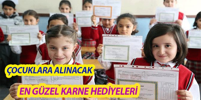 Çocuklara alınacak en güzel karne hediyeleri!