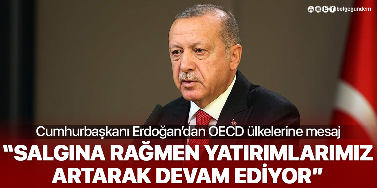 Cumhurbaşkanı Erdoğan’dan OECD ülkelerine mesaj: Salgına rağmen yatırımlar artarak sürüyor!