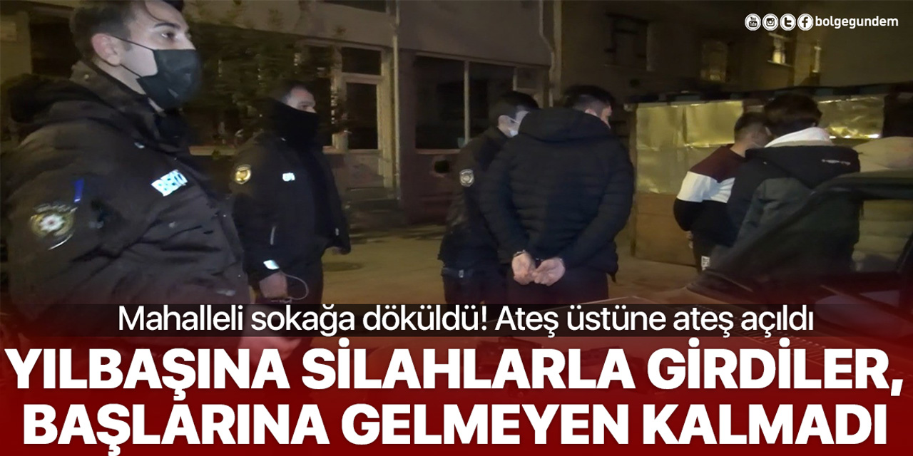 Yeni yılı silahlarla giren gençlerin başlarına gelmeyen kalmadı! Mahalle ayağa kalktı