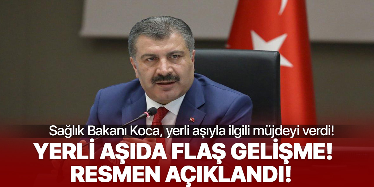 Fahrettin Koca, yerli aşı müjdesini resmen açıkladı, tarih verdi!