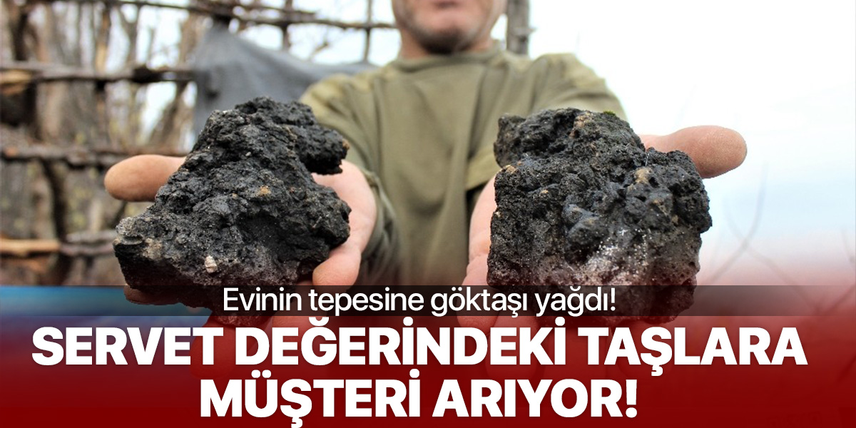 Evinin çatısına göktaşı yağdı! Şimdi, o taşlara müşteri arıyor...