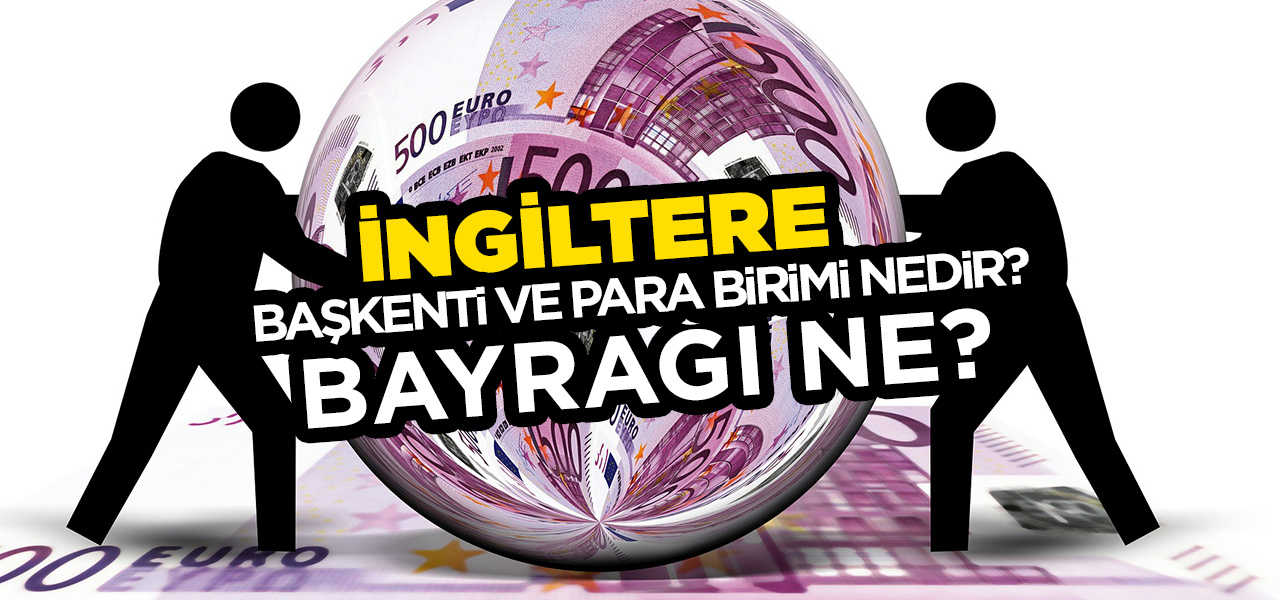 İngiltere'nin Başkenti ve Para Birimi Nedir? İngiltere'nin Bayrağı Nasıldır?