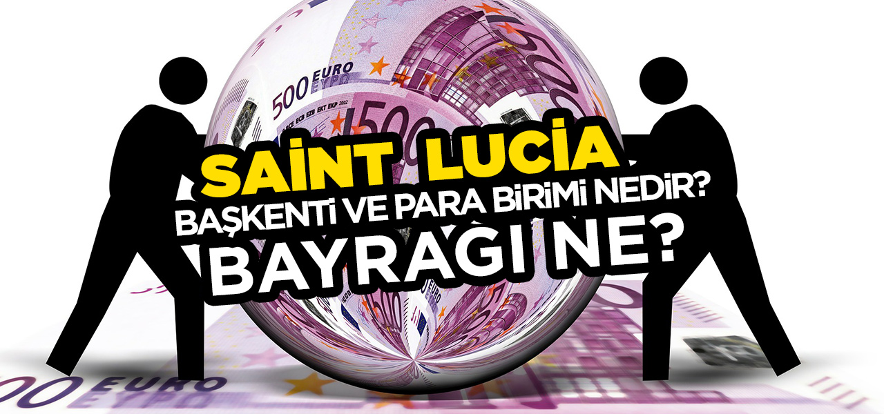 Saint Lucia'nın Başkenti ve Para Birimi Nedir? Saint Lucia'nın Bayrağı Nasıldır?