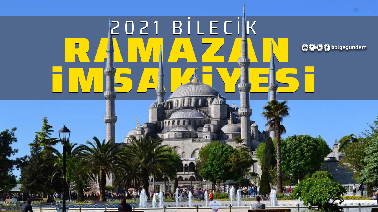 Bilecik imsakiye 2021: Bilecik iftar vakti saat kaçta? Bilecik akşam ezanı saati