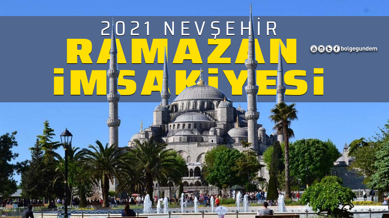 Nevşehir imsakiye 2021: Nevşehir iftar vakti saat kaçta? Nevşehir akşam ezanı saati