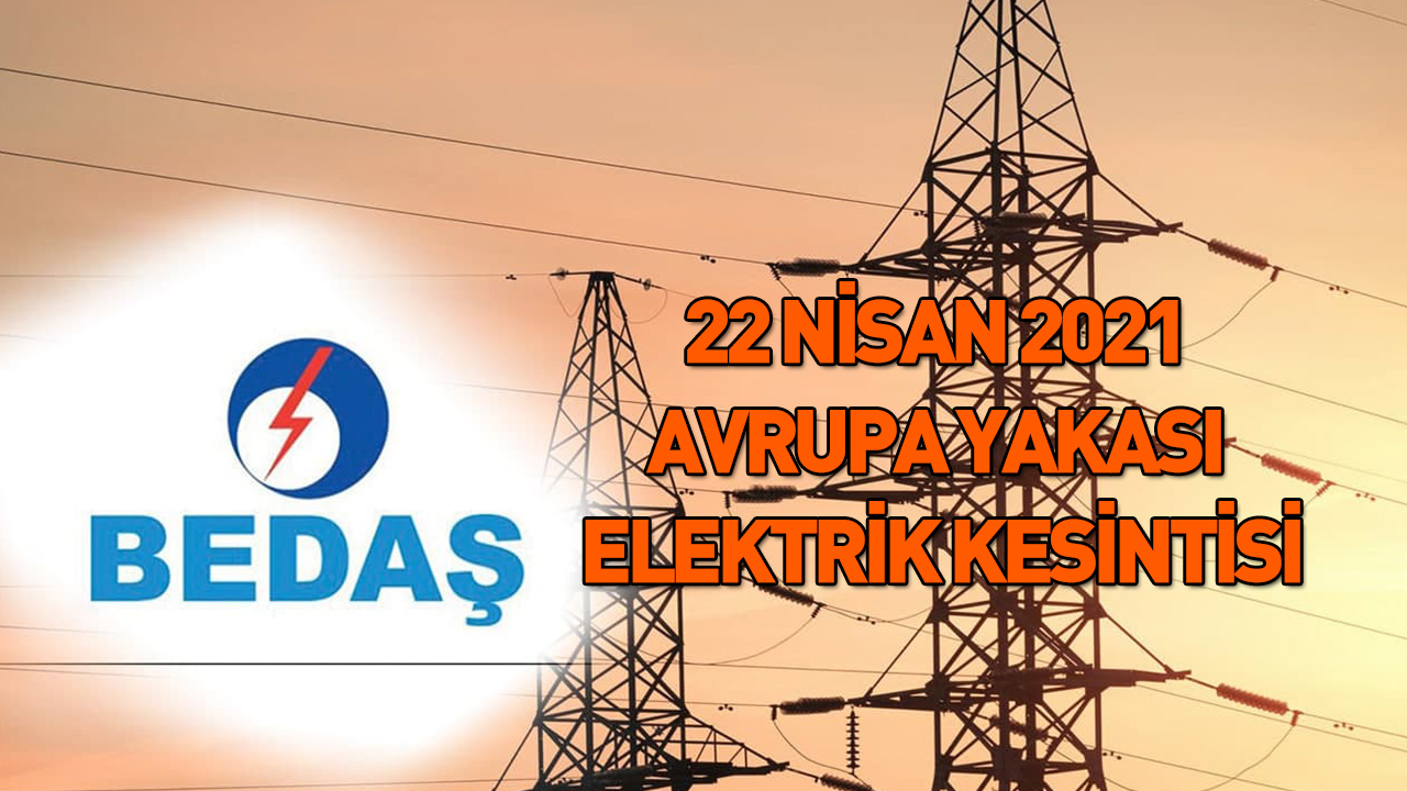 Elektrik kesintisi İstanbul 22 Nisan 2021 Perşembe BEDAŞ - İstanbul elektrik kesintisi ne zaman gelir?