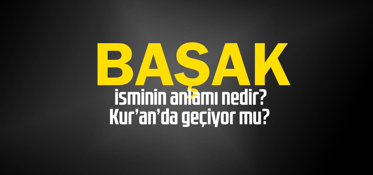 Başak isminin anlamı nedir, Başak ne demektir? Kuranda geçiyor mu?