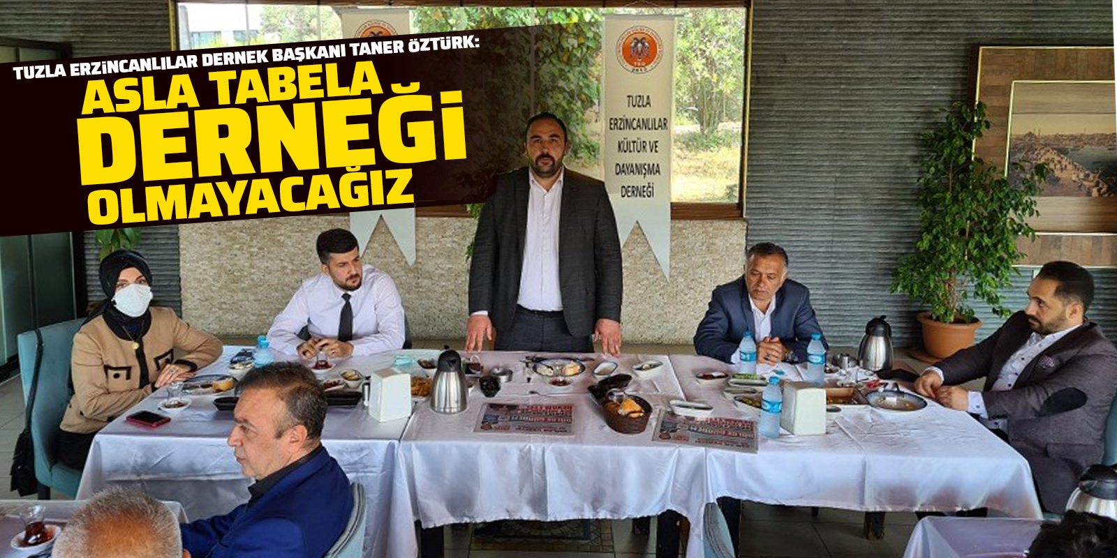 Tuzla Erzincanlılar Dernek Başkanı Taner Öztürk: Asla tabela derneği olmayacağız