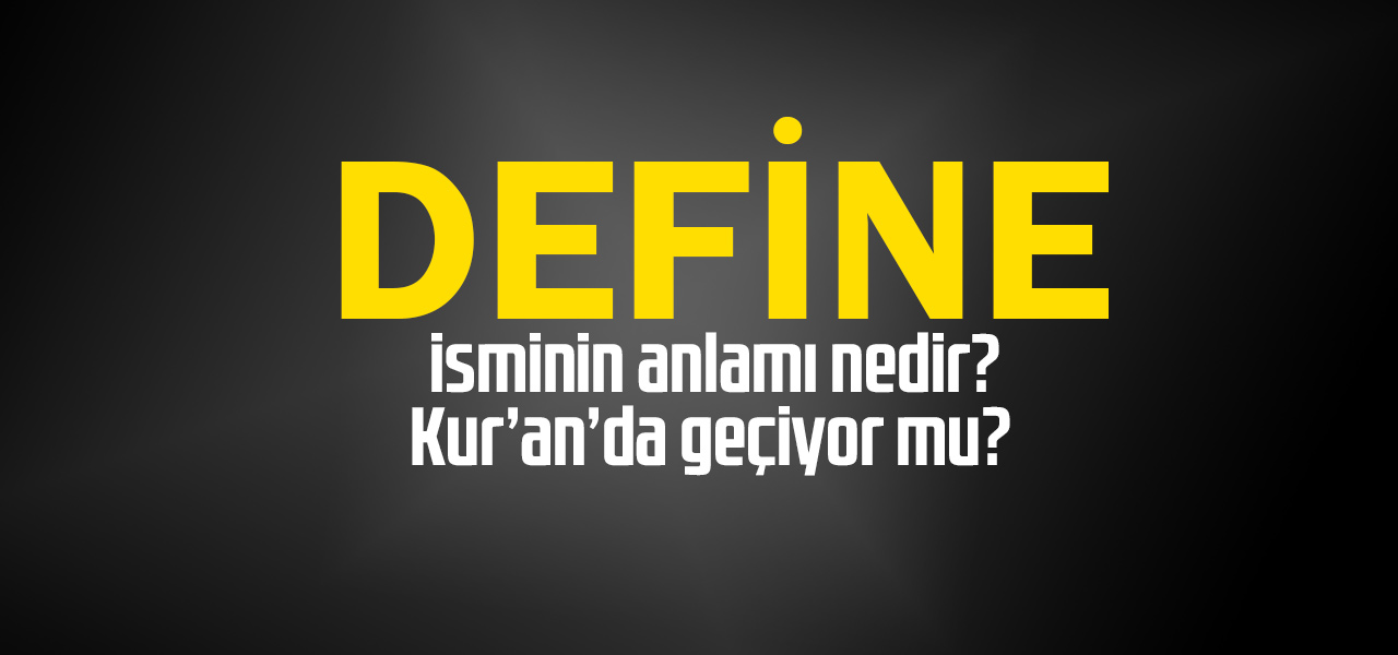 Define isminin anlamı nedir, Define ne demektir? Kuranda geçiyor mu?