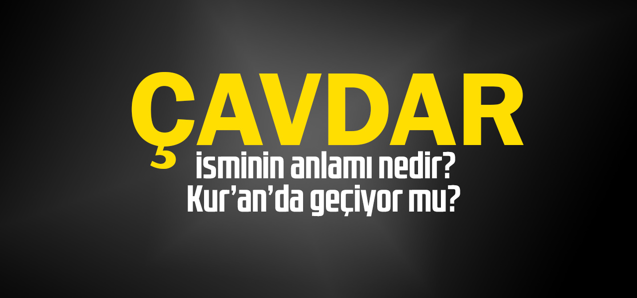 Çavdar isminin anlamı nedir, Çavdar ne demektir? Kuranda geçiyor mu?