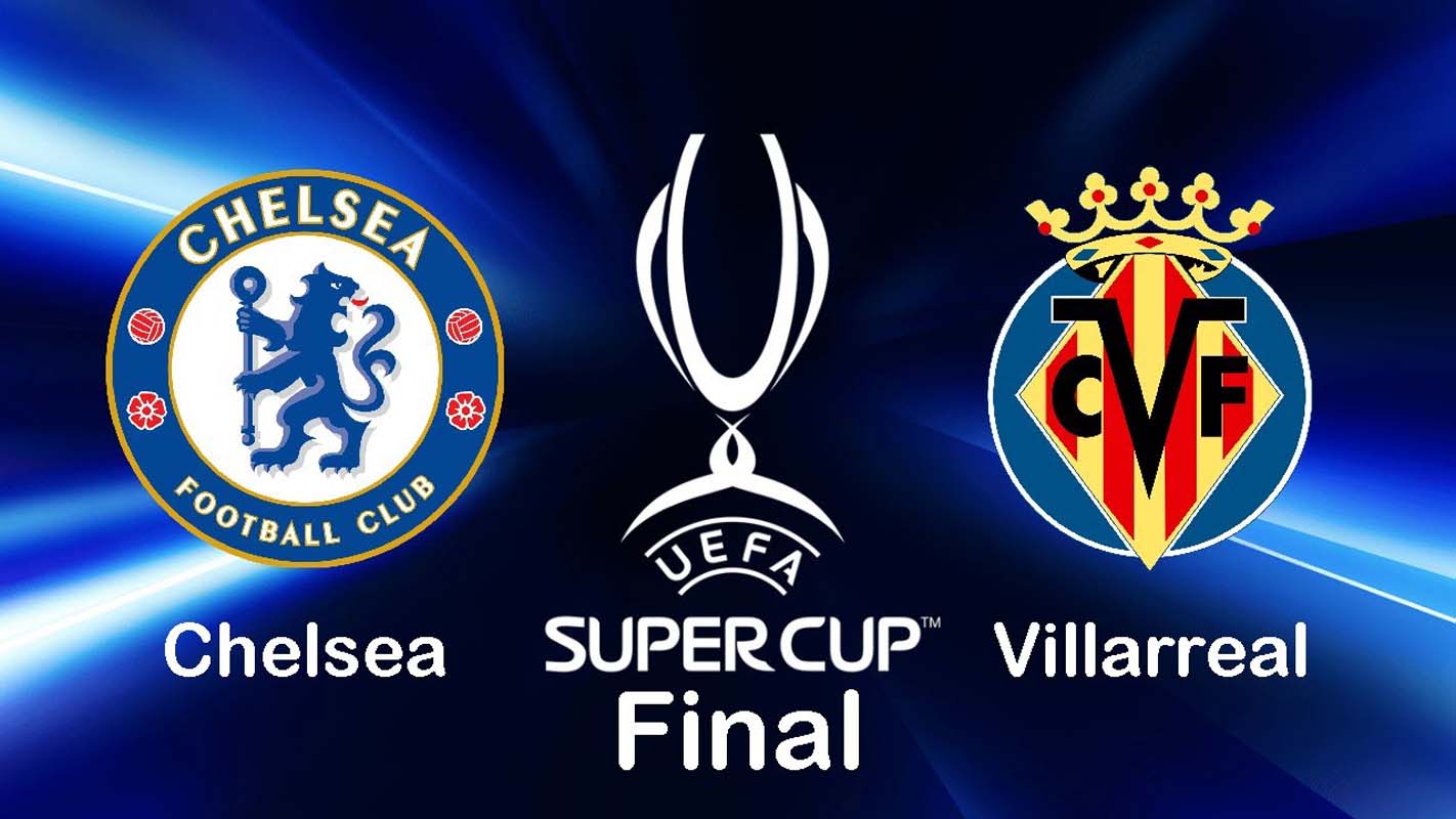 Chelsea - Villareal UEFA Süper Kupa maçı ne zaman, saat kaçta, hangi kanalda? Şifreli mi, şifresiz mi?