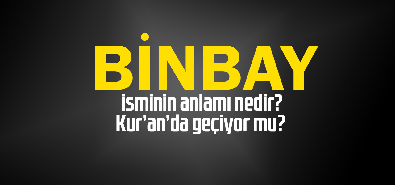 Binbay isminin anlamı nedir, Binbay ne demektir? Kuranda geçiyor mu?