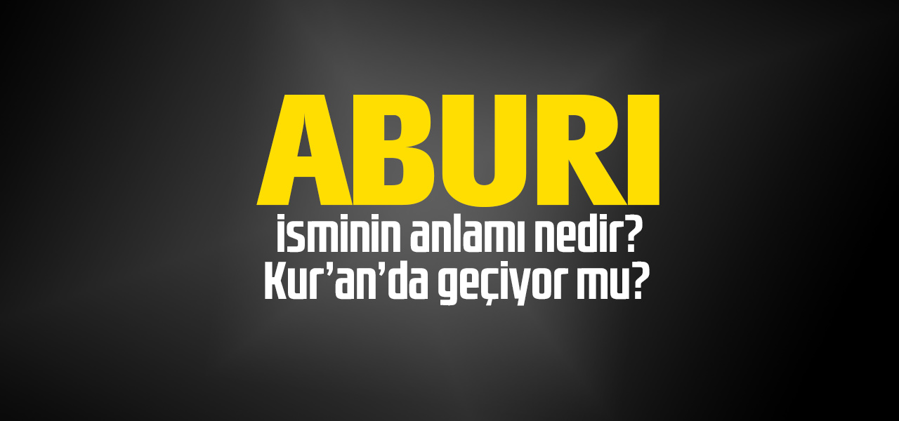 Abıru isminin anlamı nedir, Abıru ne demektir? Kuranda geçiyor mu?