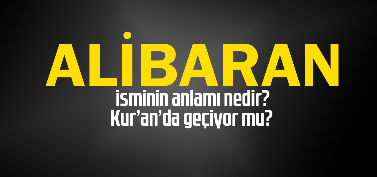 Alibaran isminin anlamı nedir, Alibaran ne demektir? Kuranda geçiyor mu?