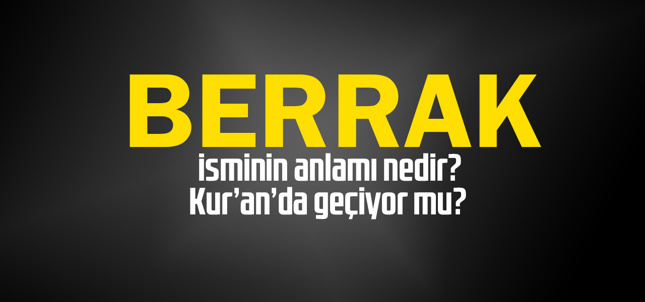 Berrak isminin anlamı nedir, Berrak ne demektir? Kuranda geçiyor mu?