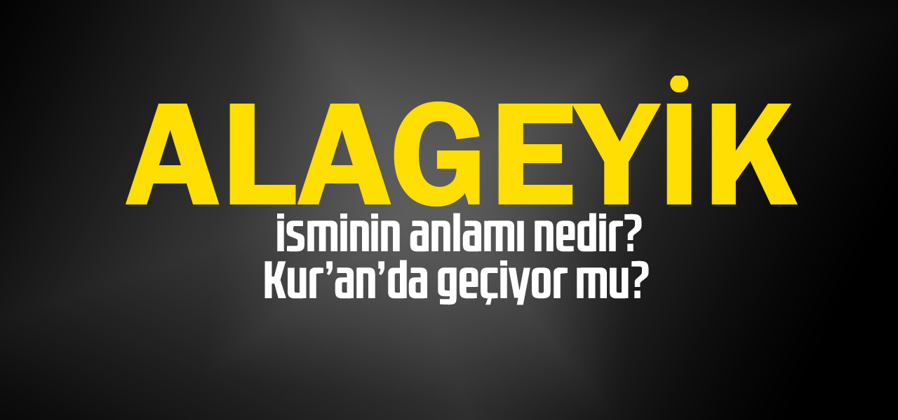 Alageyik isminin anlamı nedir, Alageyik ne demektir? Kuranda geçiyor mu?