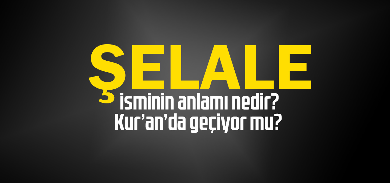 Şelale isminin anlamı nedir, Şelale ne demektir? Kuranda geçiyor mu?