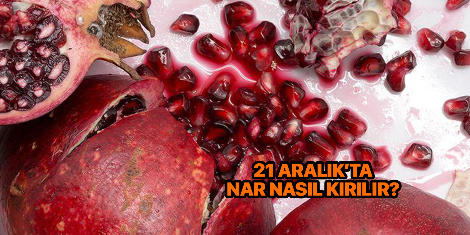 21 Aralıkta nar nasıl kırılır? | Bugün neden nar kırılır?