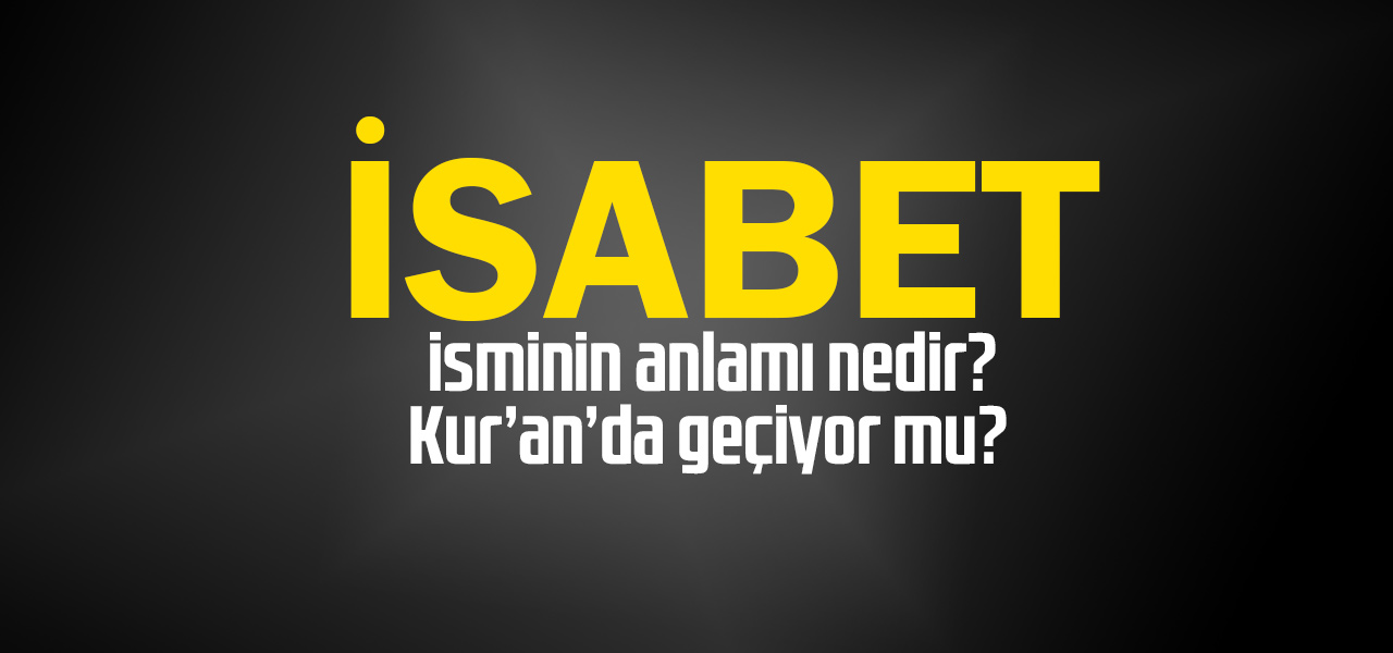 İsabet isminin anlamı nedir, İsabet ne demektir? Kuranda geçiyor mu?