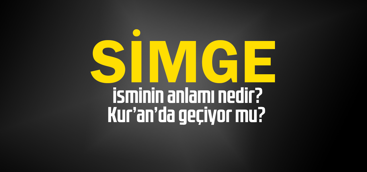 Simge isminin anlamı nedir, Simge ne demektir? Kuranda geçiyor mu?