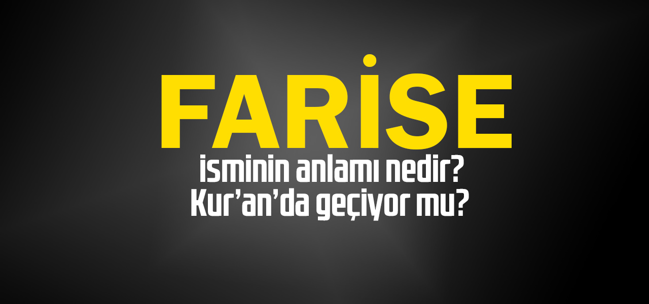 Farise isminin anlamı nedir, Farise ne demektir? Kuranda geçiyor mu?