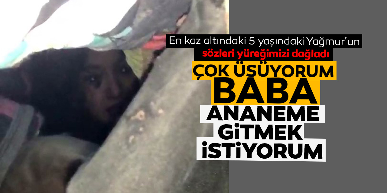 Enkaz altındaki 5 yaşındaki Yağmur'un babasıyla diyalogu tüm Türkiye'yi ağlattı! Çok üşüyorum baba!