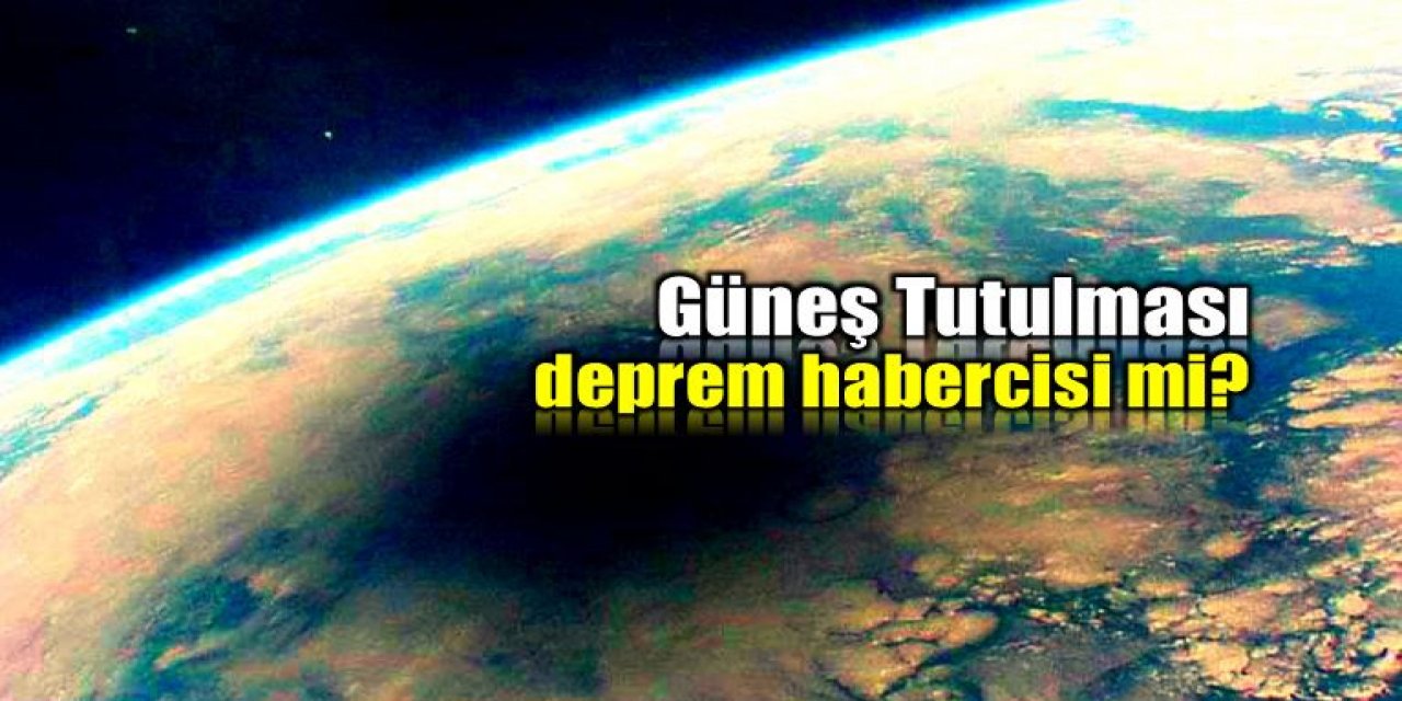 Güneş Tutulması Deprem Habercisi mi?  Güneş Tutulunca Deprem Olur Mu?