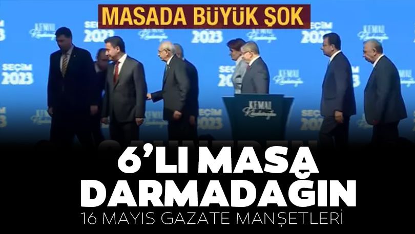 6'lı masa darmadağın, 16 Mayıs Gazete manşetleri