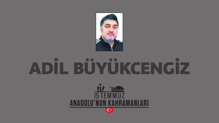 15 Temmuz şehidi Adil Büyükcengiz kimdir, Nasıl Şehit Oldu?