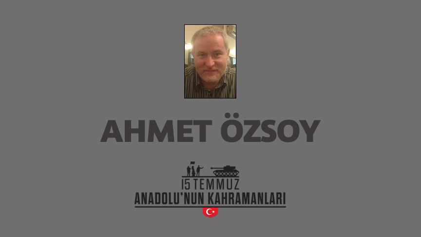 15 Temmuz şehidi Ahmet Özsoy kimdir, Nasıl Şehit Oldu?