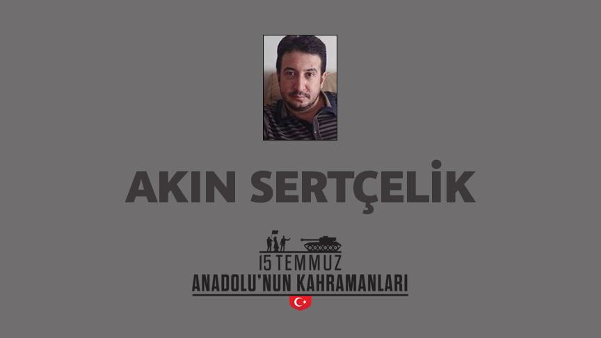 15 Temmuz şehidi Akın Sertçelik kimdir, Nasıl Şehit Oldu?