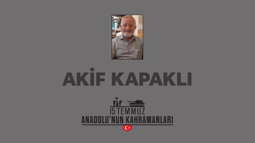 15 Temmuz şehidi Akif Kapaklı kimdir, Nasıl Şehit Oldu?