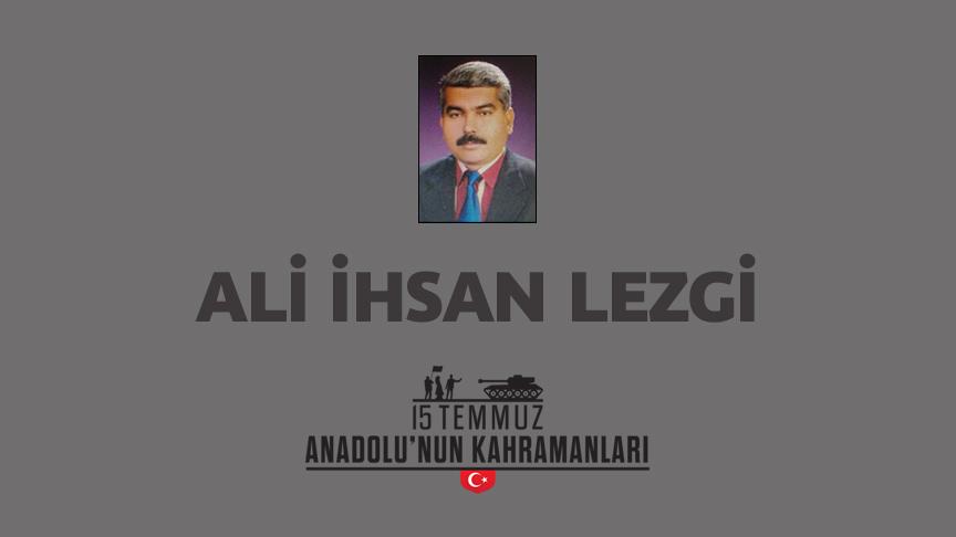 15 Temmuz şehidi Ali İhsan Lezgi kimdir, Nasıl Şehit Oldu?