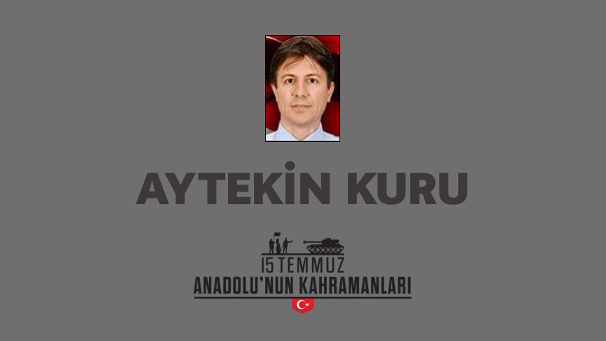 15 Temmuz şehidi Aytekin Kuru kimdir, Nasıl Şehit Oldu?