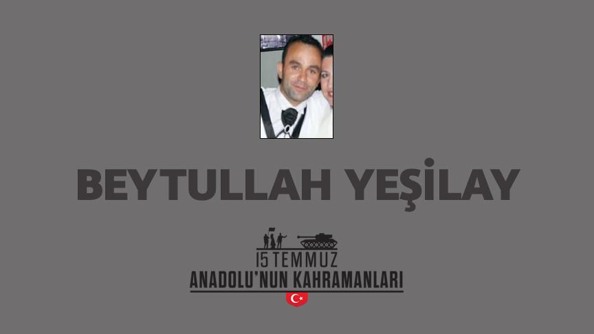 15 Temmuz şehidi Beytullah Yeşilay kimdir, Nasıl Şehit Oldu?