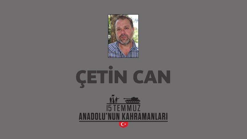 15 Temmuz şehidi Çetin Can kimdir, Nasıl Şehit Oldu?