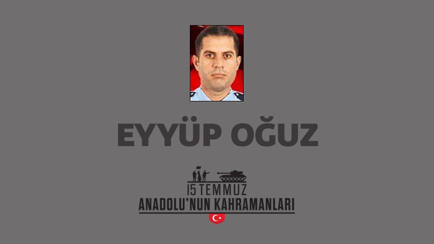 15 Temmuz şehidi Eyyüp Oğuz kimdir, Nasıl Şehit Oldu?