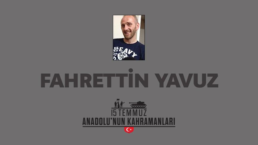 15 Temmuz şehidi Fahrettin Yavuz kimdir, Nasıl Şehit Oldu?