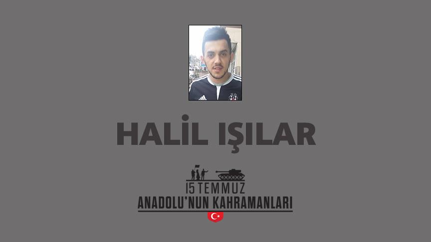 15 Temmuz şehidi Halil Işılar kimdir, Nasıl Şehit Oldu?