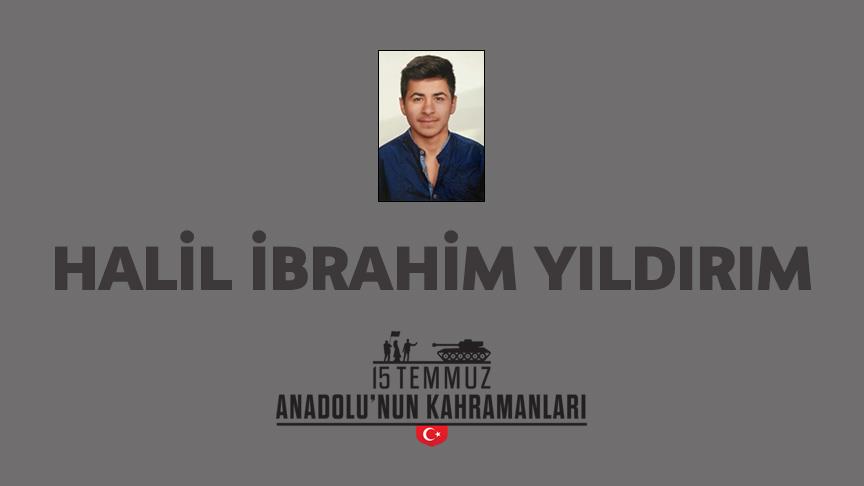 15 Temmuz şehidi Halil İbrahim Yıldırım kimdir, Nasıl Şehit Oldu?